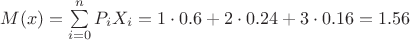 $M(x)=\sum\limits_{i=0}^n P_i X_i=1\cdot 0.6+2\cdot 0.24+3\cdot0.16=1.56$$
