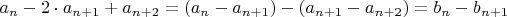 $a_n-2\cdot a_{n+1}+a_{n+2}=(a_n-a_{n+1})-(a_{n+1}-a_{n+2})=b_n-b_{n+1}$