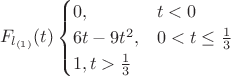 $$ F_{l_{(1)}}(t)  \begin{cases}
        0, & t < 0\\
        6t-9t^2, & 0 < t \leq \frac{1}{3} \\
        1, t > \frac{1}{3}
    \end{cases}$$