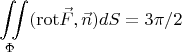 $$\iint \limits_{\Phi}(\operatorname{rot}\!\vec{F},\vec{n})dS=3\pi/2$$