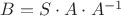 $B=S\cdot A\cdot A^{-1}$