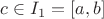 $c \in I_1 = [a, b]$