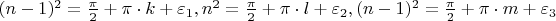 $(n-1)^2=\frac{\pi}{2}+\pi\cdot k+ \varepsilon_1, n^2=\frac{\pi}{2}+\pi\cdot l+ \varepsilon_2 , (n-1)^2=\frac{\pi}{2}+\pi\cdot m+ \varepsilon_3