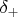 $\delta_{+}$