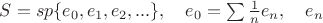 $S=sp\{e_0,e_1,e_2,...\}, \quad e_0=\sum \frac{1}{n} e_n, \quad e_n$