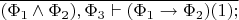 $\overline{(\Phi_1\wedge\Phi_2),\Phi_3\vdash(\Phi_1\to\Phi_2)(1);}$