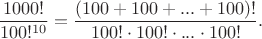 $\dfrac{1000!}{100!^{10}}=\dfrac{(100+100+...+100)!}{100! \cdot 100! \cdot ... \cdot 100!}.$