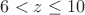 $6<z\le 10$