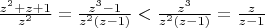 $ \frac{z^2+z+1}{z^2} = \frac{z^3-1}{z^2(z-1)} < \frac{z^3}{z^2(z-1)} = \frac{z}{z-1} $