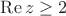 $\operatorname{Re} z\ge 2$