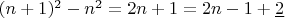 $(n+1)^2-n^2=2n+1=2n-1+\underline{2}$