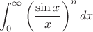 $$\int_0^{\infty} \left(\frac{\sin x}x\right)^n dx$$