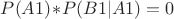 $P(A1)\!\ast\!P(B1|A1)=0$