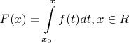 $$F(x) = \int\limits_{x_0 }^x {f(t)dt} ,x \in {\Cal R}$$