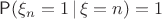 $\mathsf P(\xi_n=1\,|\,\xi=n)=1$