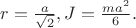 $r=\frac a{\sqrt 2},J=\frac {ma^2}6.$