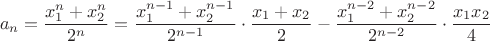 $$a_{n} = \frac{x_1^n +x_2^n}{2^n}= \frac{x_1^{n-1} +x_2^{n-1}}{2^{n-1}}\cdot
\frac{x_1 +x_2}{2} - \frac{x_1^{n-2} +x_2^{n-2}}{2^{n-2}}\cdot
\frac{x_1 x_2}{4}$$