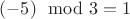 $(-5) \mod 3 =1$