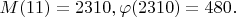 $M(11)=2310, \varphi(2310)=480.$