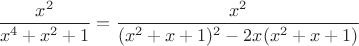 $\dfrac{x^2}{x^4+x^2+1}=\dfrac{x^2}{(x^2+x+1)^2-2x(x^2+x+1)}$