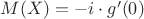 $M(X) = -i\cdot g'(0)$
