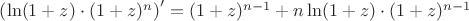 $\left(\ln(1+z)\cdot(1+z)^n\right)'=(1+z)^{n-1}+n\ln(1+z)\cdot (1+z)^{n-1}$