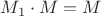 $M_1\cdot M=M$