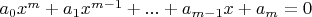$a_0x^m+a_1x^{m-1}+...+a_{m-1}x+a_m=0$