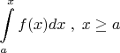 \[\int\limits_a^x {f(x)dx} \;,\;x \ge a\]