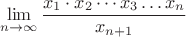$$\lim_{n\to \infty} \frac{x_1\cdot x_2\cdots x_3\dots x_n}{x_{n+1}}$$