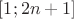 $[1;2n+1]$