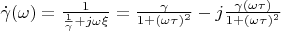 $\dot{\gamma}(\omega) = \frac{1}{\frac{1}{\gamma} + j\omega\xi} = \frac{\gamma}{1+  (\omega\tau)^2} - j \frac{\gamma (\omega\tau)}{1+ (\omega\tau)^2}$