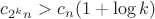 $c_{2^kn}>c_n(1+\log k)$