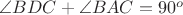 $\angle BDC + \angle BAC = 90^o$