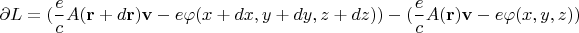 $\partial L=(\dfrac{e}{c}A(\mathbf{r}+d\mathbf{r})\mathbf{v}-e\varphi(x+dx,y+dy,z+dz))-(\dfrac{e}{c}A(\mathbf{r})\mathbf{v}-e\varphi(x,y,z))$