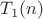 $T_1(n)$ $T_1(n)$