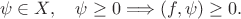 $$\psi\in X,\quad \psi\ge 0\Longrightarrow (f,\psi)\ge 0.$$