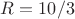 $R=10/3$