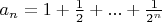 $a_n= 1 + \frac 1 2 + ... + \frac 1 {2^n}$