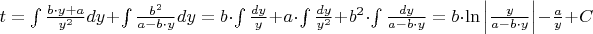 $t=\int \frac{b\cdot y+a}{y^2}dy+\int \frac{b^2}{a-b\cdot y}dy=b\cdot\int \frac{dy}{y}+a\cdot\int\frac{dy}{y^2}+b^2\cdot\int\frac{dy}{a-b\cdot y}=b\cdot\ln\left |\frac{y}{a-b\cdot y}\right |-\frac{a}{y}+C$
