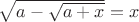 $\sqrt{a-\sqrt{a+x}}=x$