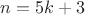 $n=5k+3$