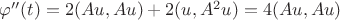 $\varphi '' (t) = 2(Au, Au) + 2(u, A^2u) = 4(Au, Au) $