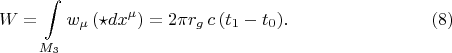 $$
W = \int\limits_{M_3} w_{\mu} \left( \star dx^{\mu} \right) = 2 \pi  r_g \, c \, (t_1 - t_0). \eqno(8)
$$