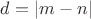 $d = \left| m - n \right|$