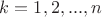 $k=1, 2,..., n$