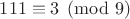 $111\equiv 3\pmod{9}$