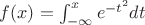 $f(x)=\int_{-\infty}^x e^{-t^2}dt$