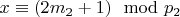$x\equiv (2m_2 + 1)\mod p_2 $
