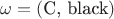 $\omega = (\text{C, black})$